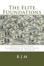 The Elite Foundations: Wealth Building Techniques & Investment Strategies Manual