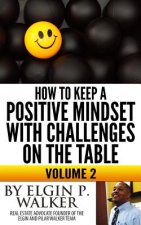 How to keep a positive mindset with challenges on the table volume 2: Keep your mind and attitude focused on your plan