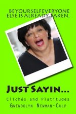 Just Sayin...: Clichés and Platitudes