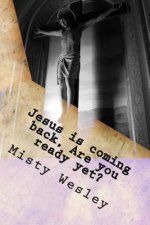 Jesus is coming back, Are you ready yet?