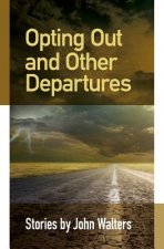 Opting Out and Other Departures: Stories