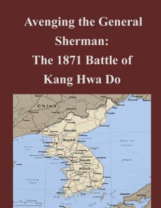 Avenging the General Sherman: The 1871 Battle of Kang Hwa Do