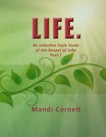 Life.: An Inductive Style Study of the Gospel of John- Part 1