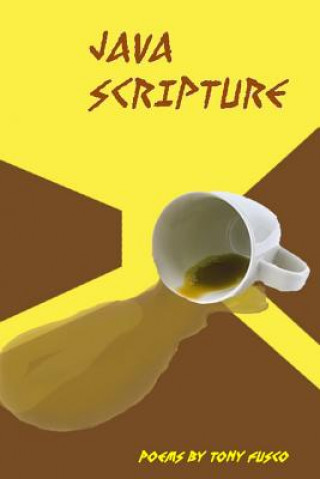 Java Scripture: Poetry by Tony Fusco
