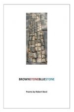 BrownStoneBlueStone: Poems by Robert Bove