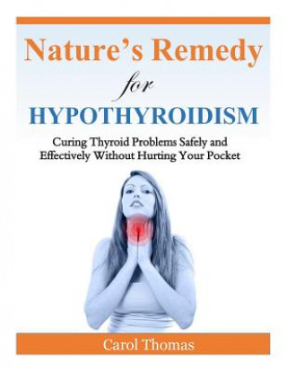 Hypothyroidism: Curing Thyroid Problems Safely and Effectively Without Hurting Your Pocket