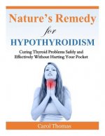 Hypothyroidism: Curing Thyroid Problems Safely and Effectively Without Hurting Your Pocket