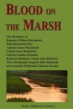 Blood on the Marsh: The adventures of Brigadier William Mackintosh, John Mackintosh Mor, Captain Aeneas Mackintosh, Colonel Anne Mackintos