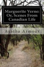 Marguerite Verne: Or, Scenes From Canadian Life