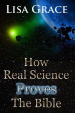 How Real Science Proves The Bible