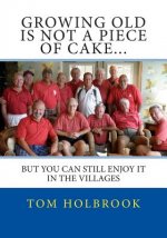 Growing Old Is Not A Piece Of Cake...: But You Can Still Enjoy It In The Villages, FL