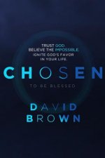 Chosen to be Blessed: Trust God. Start Small. Dream Big