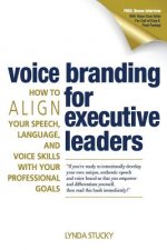 Voice Branding for Executive Leaders: How to Align Your Speech, Language, and Voice with Your Professional Goals