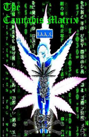 THE CANNABIS MATRIX (The Seshat Appendix): A Trilogy of Selected Essays of Ioannes, the Composer