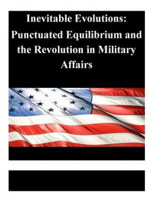 Inevitable Evolutions: Punctuated Equilibrium and the Revolution in Military Affairs