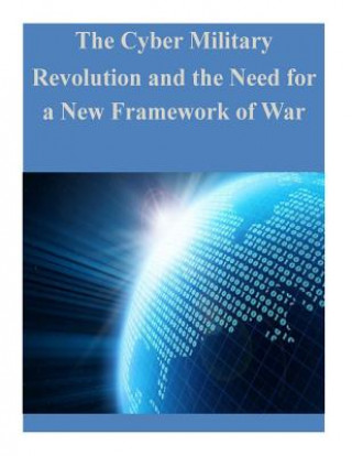 The Cyber Military Revolution and the Need for a New Framework of War