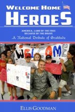 Welcome Home Heroes! A National Tribute of Gratitude: America, Land of the Free Because of the Brave