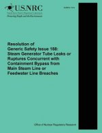 Resolution of Generic Safety Issue 188: Steam Generator Tube Leaks or Ruptures Concurrent with Containment Bypass from Main Steam Line or Feedwater Li