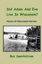 Did Adam And Eve Live In Wisconsin?: Pieces Of Wisconsin History