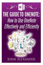 The Guide to OneNote: How to Use OneNote Effectively and Efficiently