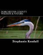 Dorchester County Wildlife & Nature: A Pictorial Guide