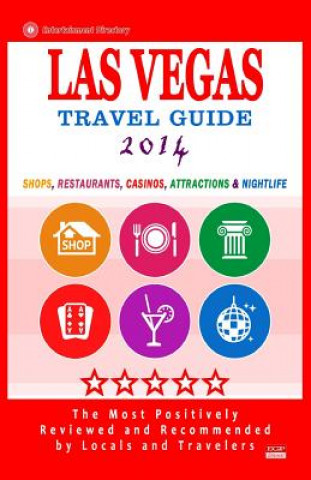 Las Vegas Travel Guide 2014: Shops, Restaurants, Casinos, Attractions & Nightlife in Las Vegas, Nevada (City Travel Guide 2014)