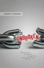 Unbroken: Discovering Wholeness Through the Shattered Pieces of Life
