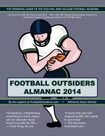 Football Outsiders Almanac 2014: The Essential Guide to the 2014 NFL and College Football Seasons