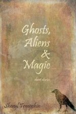 Ghosts, Aliens & Magic: Short Stories