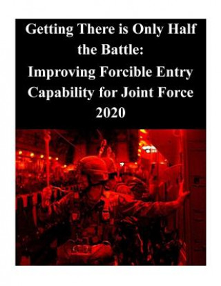 Getting There is Only Half the Battle: Improving Forcible Entry Capability for Joint Force 2020