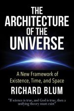 The Architecture of the Universe: A New Framework of Existence, Time, and Space