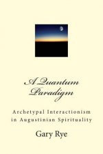 A Quantum Paradigm: Archetypal Interactionism in Augustinian Spirituality