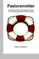 Pastorenretter: Das Praxisbuch für junge Pastoren, Vikare und Theologiestudierende im letzten Semester