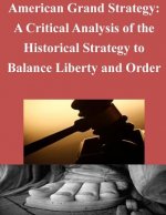 American Grand Strategy: A Critical Analysis of the Historical Strategy to Balance Liberty and Order