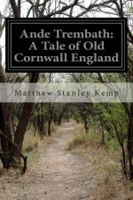 Ande Trembath: A Tale of Old Cornwall England