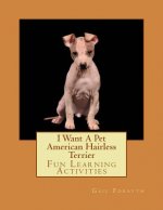 I Want A Pet American Hairless Terrier: Fun Learning Activities