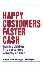 Happy Customers Faster Cash: Turning debtors into customers who pay on time