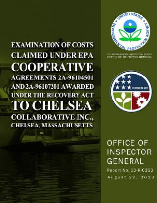 Examination of Costs Claimed Under EPA Cooperative Agreements 2A-96104501 and 2A-96107201 Awarded Under the Recovery Act to Chelsea Collaborative Inc.