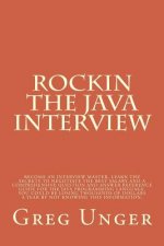 Rockin the Java Interview: Become an interview master, learn the secret to negotiating the best salary and a comprehensive question and answer re