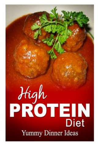 High Protein Diet - Yummy Dinner Ideas: High-Protein Cooking and Baking for Weight Loss and Energy (High Protein Diet)(Puha kötésű)