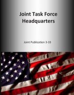 Joint Task Force Headquarters: Joint Publication 3-33