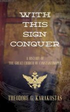 With This Sign Conquer: History of the Great Church of Constantinople