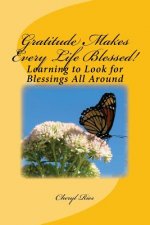 Gratitude Makes Every Life Blessed!: Learning to Look for Blessings All Around