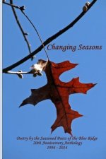 Changing Seasons: Poetry by the Seasoned Poets of the Blue Ridge