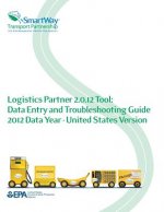 Logistics Partner 2.0.12 Tool: Data Entry and Troubleshooting Guide 2012 Data Year - United States Version