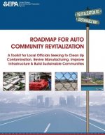 Roadmap for Auto Community Revitalization: A Toolkit for Local Officials Seeking to Clean Up Contamination, Revive Manufacturing, Improve Infrastructu