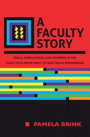 A Faculty Story: Trials, Tribulations, and Triumphs in the Texas Tech Department of Electrical Engineering