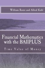 Financial Mathematics with the BAIIPLUS: Time Value of Money