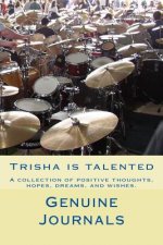 Tricia is Talented: A collection of positive thoughts, hopes, dreams, and wishes.