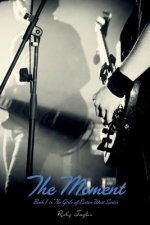 The Moment: Book 1 in The Girls of Easton-West Series